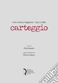 Carlo Ludovico Ragghianti - Ugo La Malfa. Carteggio libro