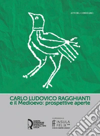 Carlo Ludovico Ragghianti e il Medioevo: prospettive aperte libro