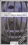 Il tempo degli innocenti. libro di Leoni Michele