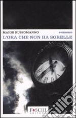 L'ora che non ha sorelle libro