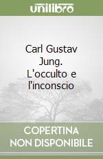 Carl Gustav Jung. L'occulto e l'inconscio libro