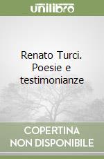 Renato Turci. Poesie e testimonianze libro