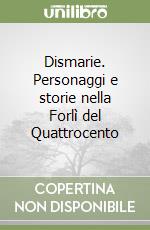 Dismarie. Personaggi e storie nella Forlì del Quattrocento libro