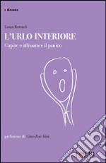 L'urlo interiore. Capire e affrontare il panico