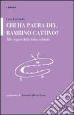 Chi ha paura del bambino cattivo? alle origini delle fobie infantili libro