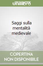 Saggi sulla mentalità medievale libro