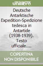 Deutsche Antarktische Expedition-Spedizione tedesca in Antartide (1938-1939). Testo ufficiale. Ediz. italiana libro