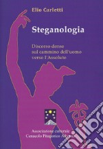 Steganologia. Discorso denso sul cammino dell'uomo verso l'Assoluto libro