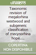 Taxonomic revision of megalorhina westwood and subgeneric classification of mecynorhina hope. (Coleoptera : Scarabaeidae : Cetoniinae). Ediz. inglese e francese libro