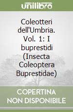 Coleotteri dell'Umbria. Vol. 1: I buprestidi (Insecta Coleoptera Buprestidae) libro