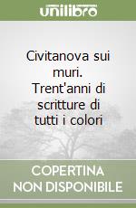 Civitanova sui muri. Trent'anni di scritture di tutti i colori