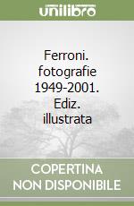 Ferroni. fotografie 1949-2001. Ediz. illustrata