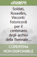 Soldati, Rossellini, Visconti: fotoricordi per il centenario degli archivi della Biennale di Venezia libro