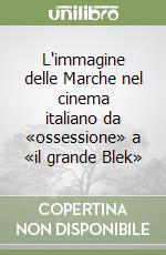 L'immagine delle Marche nel cinema italiano da «ossessione» a «il grande Blek» libro