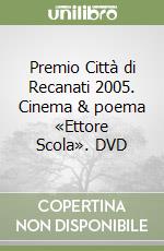 Premio Città di Recanati 2005. Cinema & poema «Ettore Scola». DVD libro