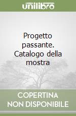 Progetto passante. Catalogo della mostra libro