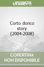 Corto dorico story (2004-2008)