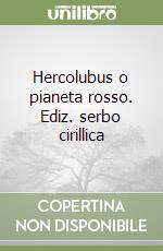 Hercolubus o pianeta rosso. Ediz. serbo cirillica libro
