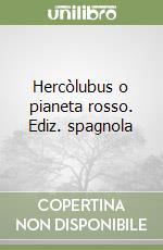 Hercòlubus o pianeta rosso. Ediz. spagnola libro