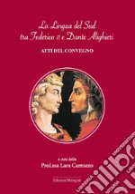 La lingua dei Sud tra Federico II e Dante Alighieri. Atti del convegno libro