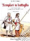 Templari in battaglia. I cavalieri del tempio: soldati, eroi e martiri delle crociate libro