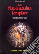 Della sapienzialità templare. Dai miti celti al pensiero sufico: l'affascinante tesoro dei templari libro