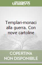 Templari-monaci alla guerra. Con nove cartoline libro