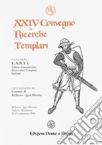 Atti del 24º Convegno di ricerche templari. Ediz. illustrata libro