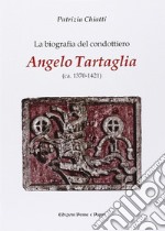 La biografia del condottiero Angelo Tartaglia