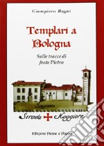 Templari a Bologna. Sulle tracce di frate Pietro