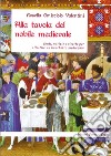 Alla tavola del nobile medievale. Fonti, notizie e ricette per allestire un banchetto medievale libro