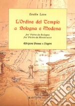 L'ordine del Tempio a Bologna e Modena. Fra' Pietro da Bologna, fra' Pietro da Montecucco libro