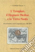 I templari, il Regnum Siciliae e la Terra Santa. Tra normanni, svevi e angioini (secc. XII-XIV) libro