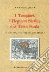 I templari, il Regnum Siciliae e la Terra Santa. Tra normanni, svevi e angioini (secc. XII-XIV) libro