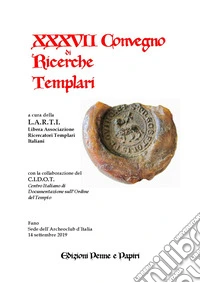 Atti del XXXVII Convegno di ricerche templari
