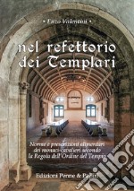 Nel refettorio dei Templari. Norme e prescrizioni alimentari dei monaci-cavalieri secondo la Regola dell'Ordine del Tempio libro