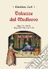 Dolcezze dal Medioevo. Appunti e ricette di pasticceria medievale libro