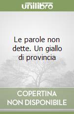 Le parole non dette. Un giallo di provincia libro