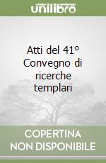 Atti del 41° Convegno di ricerche templari libro