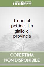 I nodi al pettine. Un giallo di provincia libro