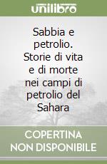 Sabbia e petrolio. Storie di vita e di morte nei campi di petrolio del Sahara libro