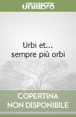 Urbi et... sempre più orbi libro