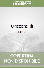 Orizzonti di cera libro