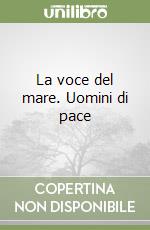 La voce del mare. Uomini di pace libro