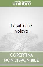 La vita che volevo libro