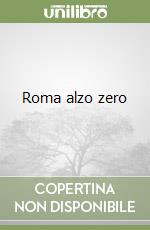 Roma alzo zero libro