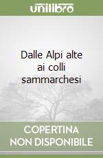 Dalle Alpi alte ai colli sammarchesi libro