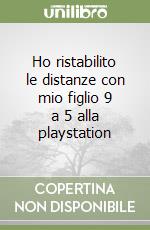 Ho ristabilito le distanze con mio figlio 9 a 5 alla playstation libro