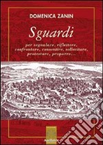 Sguardi per segnalare, riflettere, confrontare, consentire, sollecitare, protestare, proporre... libro