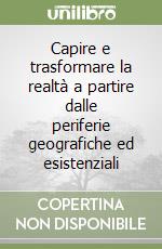 Capire e trasformare la realtà a partire dalle periferie geografiche ed esistenziali